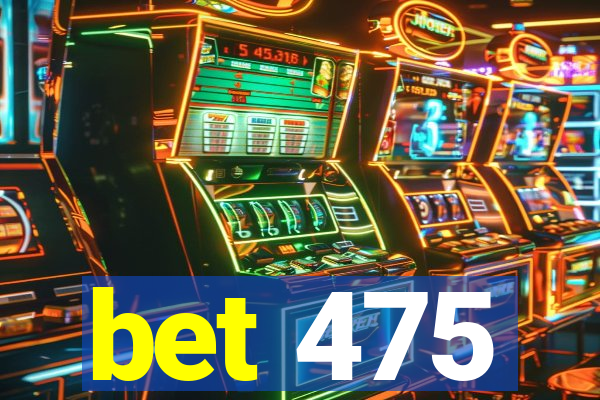 bet 475